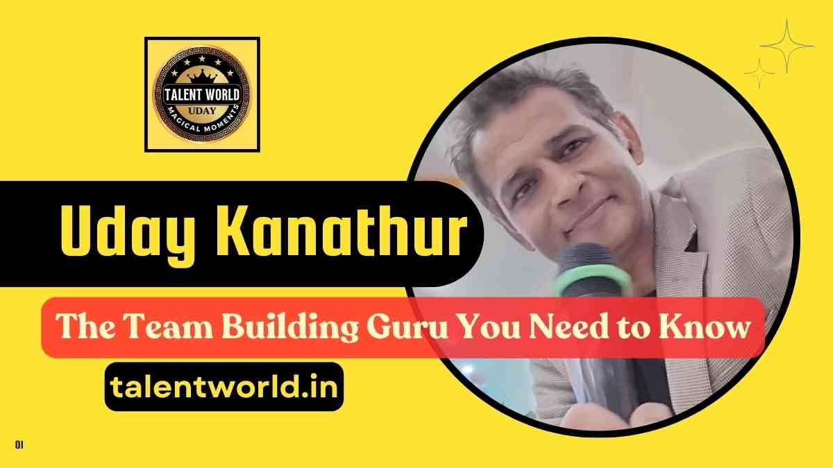 Uday Kanathur: The Team-Building Guru You Need To Know