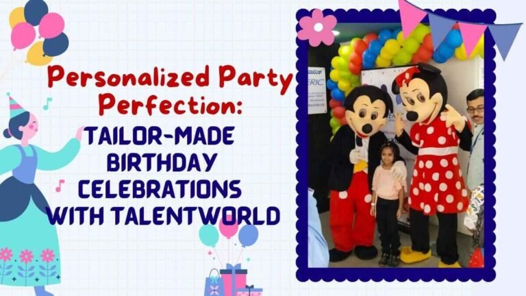 Personalized Party Perfection: Tailor-Made Birthday Celebrations with Talentworld